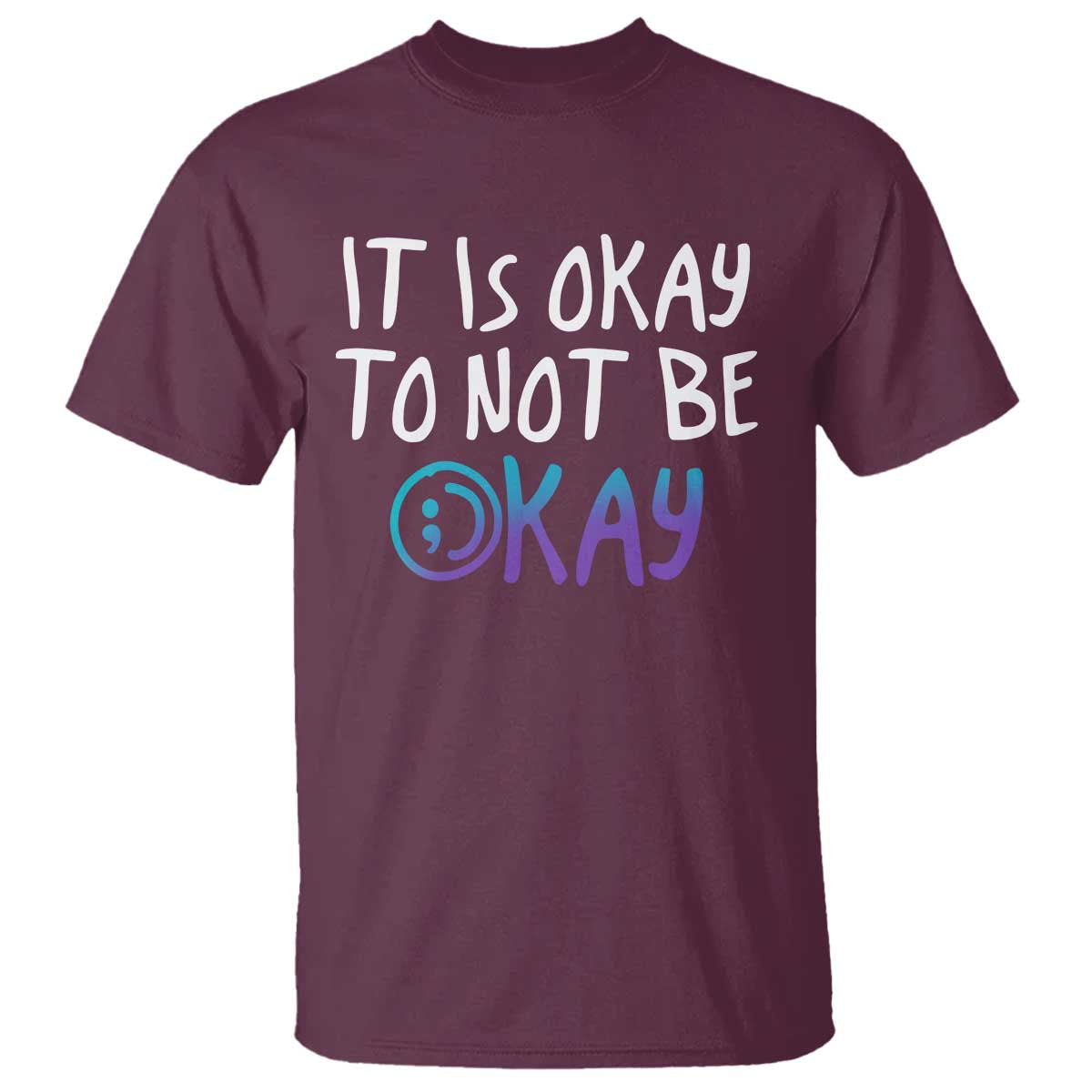 Suicide Prevention It's Okay To Not Be Okay T Shirt - Wonder Print Shop