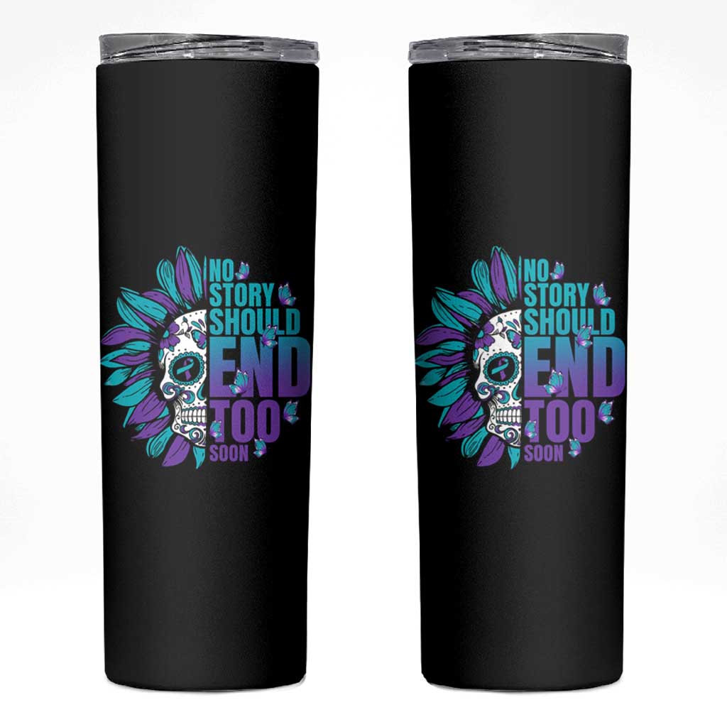 Suicide Prevention Skinny Tumbler No Story Should End Too Soon Skul Sunflower