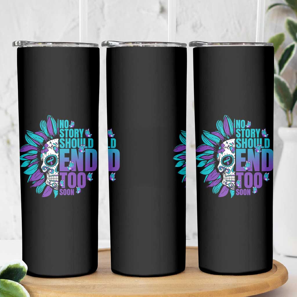 Suicide Prevention Skinny Tumbler No Story Should End Too Soon Skul Sunflower