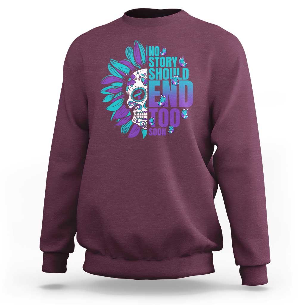 Suicide Prevention Sweatshirt No Story Should End Too Soon Skul Sunflower - Wonder Print Shop