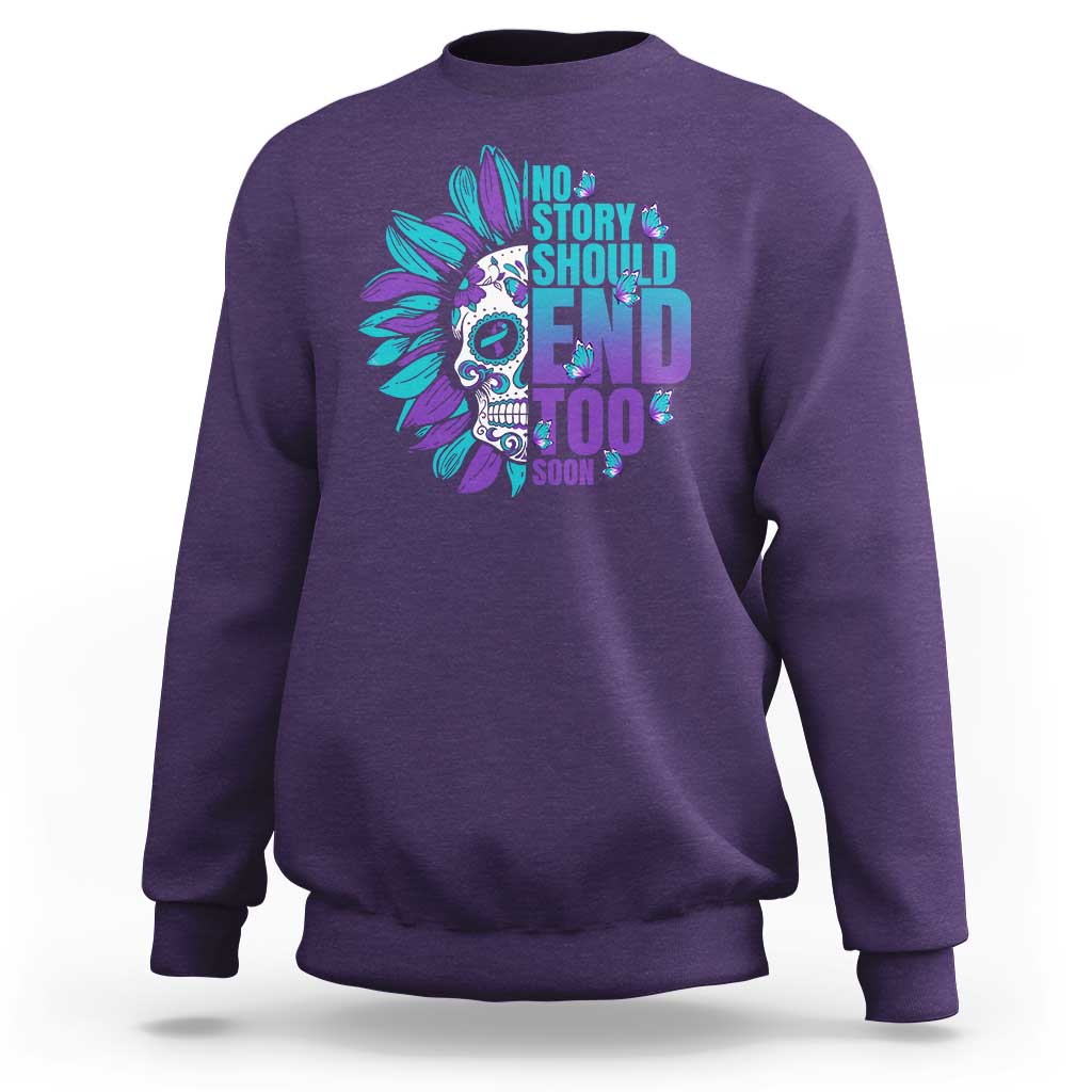 Suicide Prevention Sweatshirt No Story Should End Too Soon Skul Sunflower - Wonder Print Shop