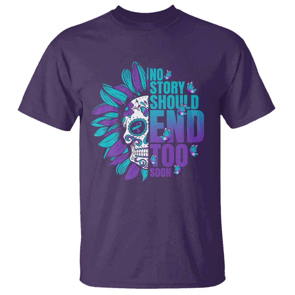 Suicide Prevention T Shirt No Story Should End Too Soon Skul Sunflower - Wonder Print Shop