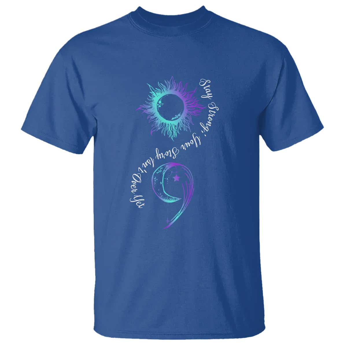 Suicide Prevention Stay Strong T Shirt Your Story Is Not Over Yet Semicolon - Wonder Print Shop