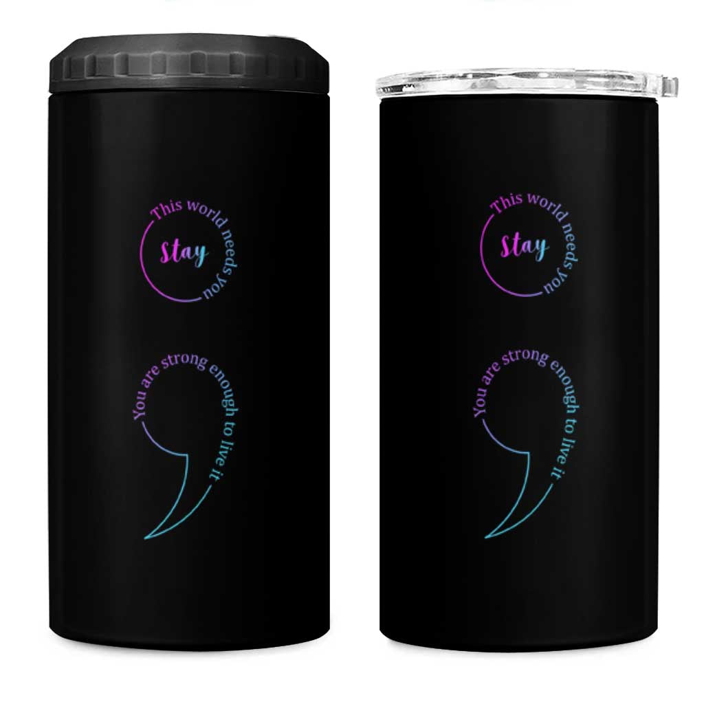 Suicide Prevention 4 in 1 Can Cooler Tumbler Stay This World Needs You Semicolon