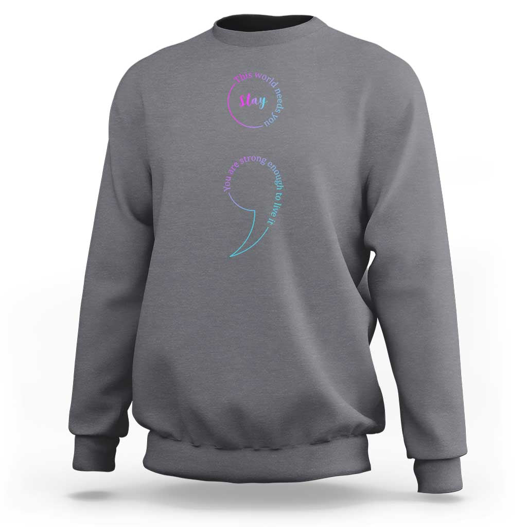 Suicide Prevention Sweatshirt Stay This World Needs You Semicolon - Wonder Print Shop