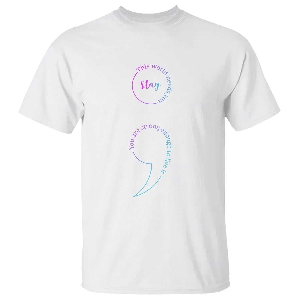 Suicide Prevention T Shirt Stay This World Needs You Semicolon - Wonder Print Shop
