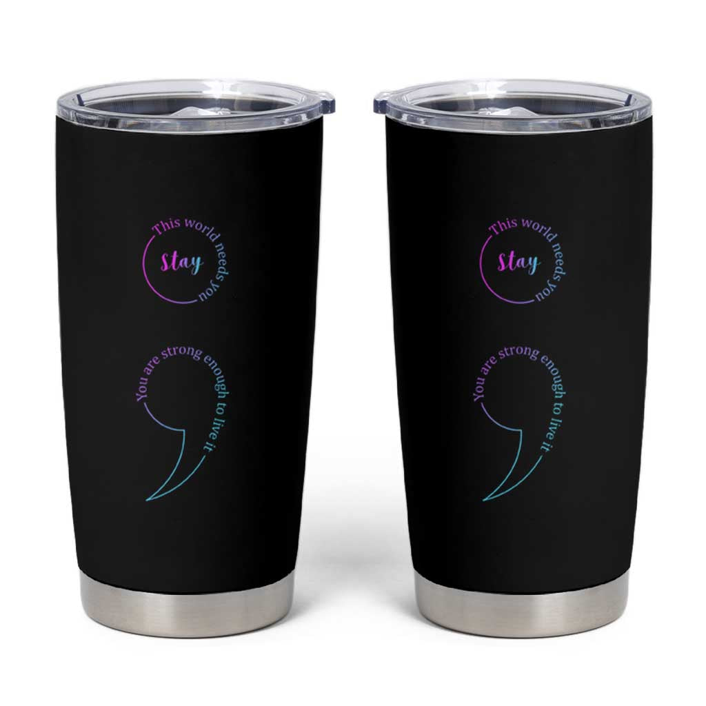 Suicide Prevention Tumbler Cup Stay This World Needs You Semicolon
