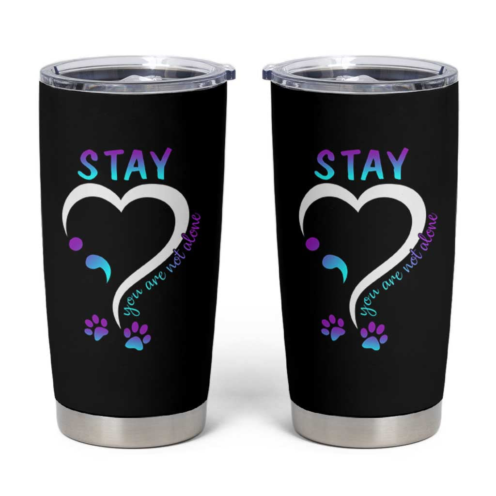 Suicide Prevention Dog Lover Tumbler Cup Stay You Are Not Alone Semicolon
