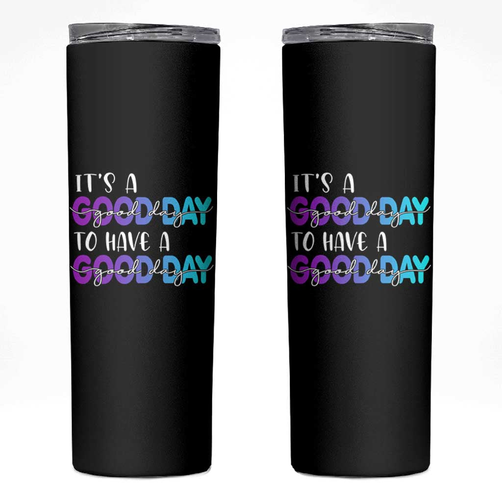 Suicide Prevention Skinny Tumbler It's A Good Day To Have A Good Day