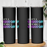 Suicide Prevention Skinny Tumbler It's A Good Day To Have A Good Day