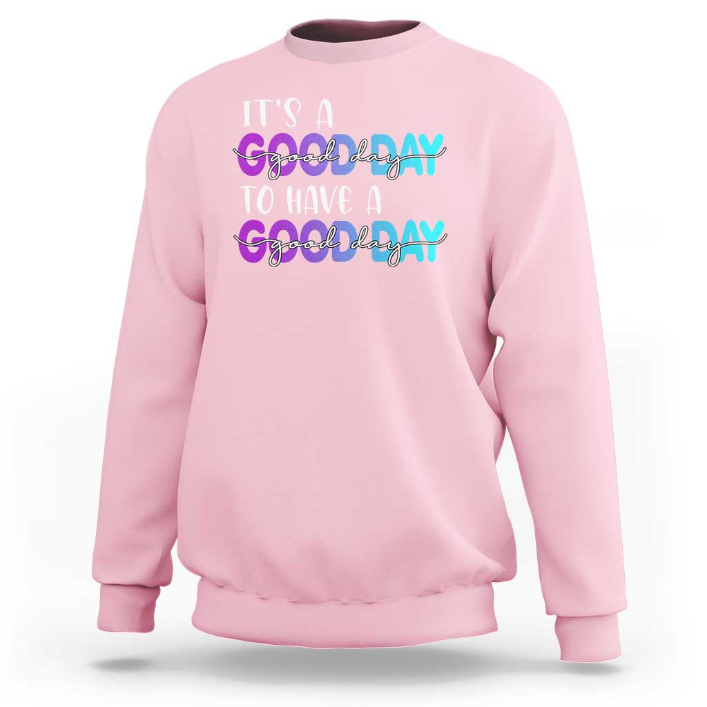 Suicide Prevention Sweatshirt It's A Good Day To Have A Good Day - Wonder Print Shop