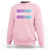 Suicide Prevention Sweatshirt It's A Good Day To Have A Good Day - Wonder Print Shop