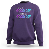 Suicide Prevention Sweatshirt It's A Good Day To Have A Good Day - Wonder Print Shop