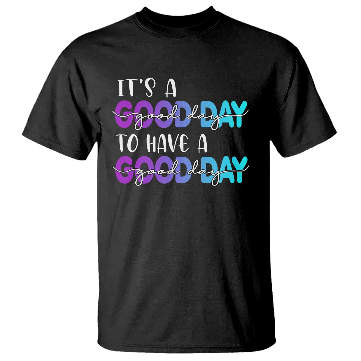 Suicide Prevention T Shirt It's A Good Day To Have A Good Day - Wonder Print Shop