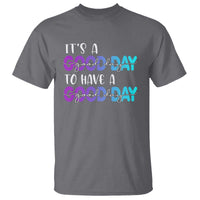 Suicide Prevention T Shirt It's A Good Day To Have A Good Day - Wonder Print Shop