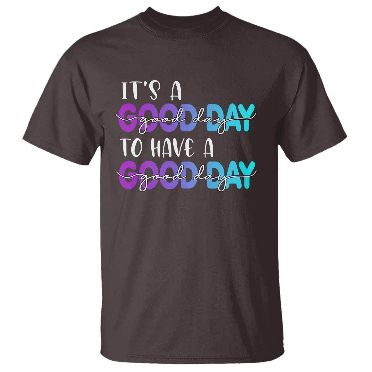 Suicide Prevention T Shirt It's A Good Day To Have A Good Day - Wonder Print Shop