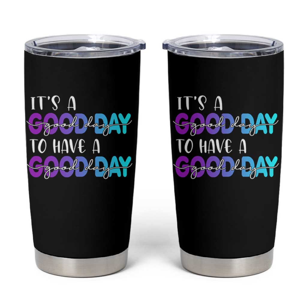 Suicide Prevention Tumbler Cup It's A Good Day To Have A Good Day