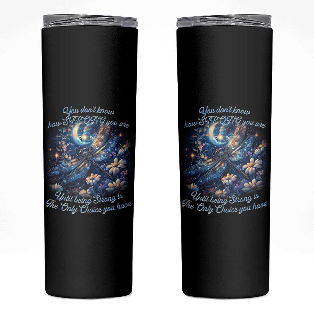 Suicide Prevention Dragonfly Skinny Tumbler You Don't Know How Strong You Are