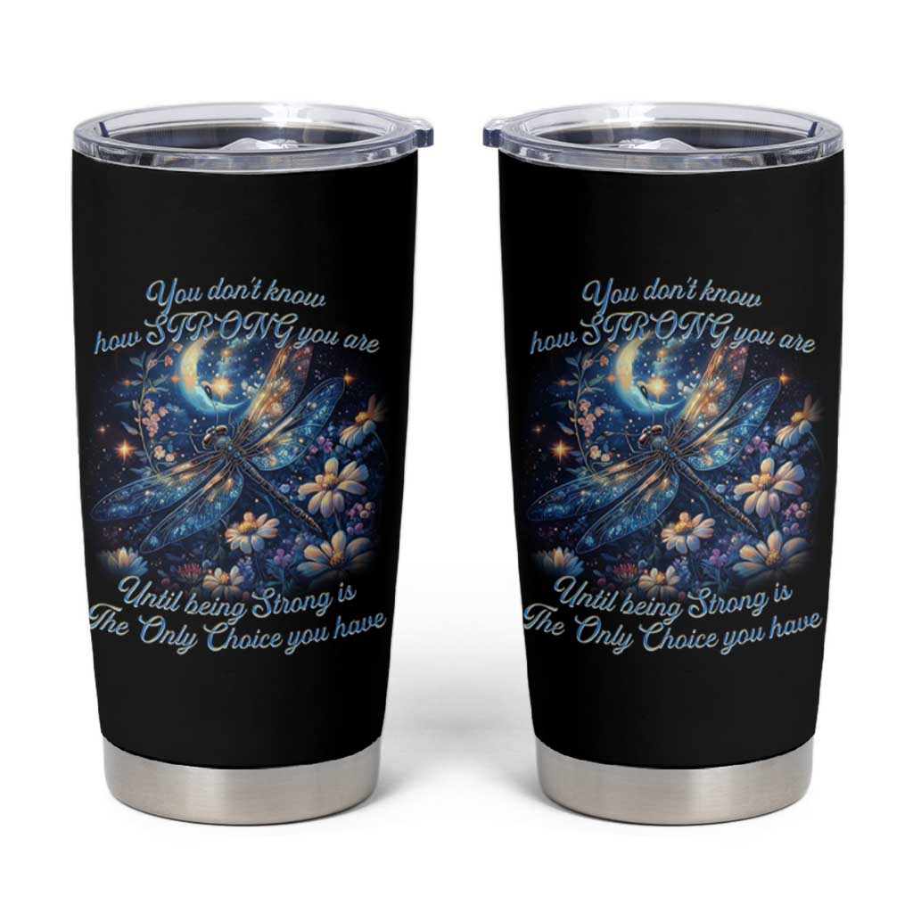 Suicide Prevention Dragonfly Tumbler Cup You Don't Know How Strong You Are