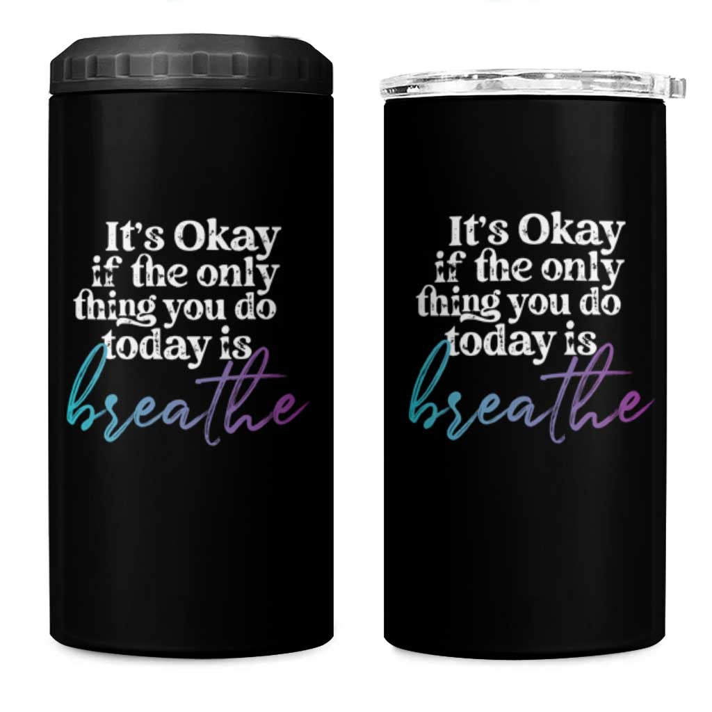 Suicide Prevention 4 in 1 Can Cooler Tumbler It's Ok If The Only Thing You Did Today Was Breathe
