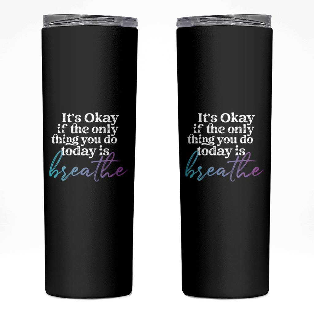 Suicide Prevention Skinny Tumbler It's Ok If The Only Thing You Did Today Was Breathe