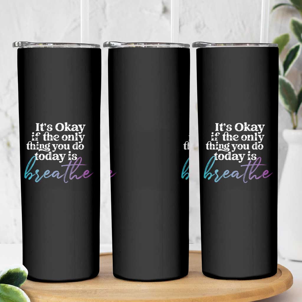 Suicide Prevention Skinny Tumbler It's Ok If The Only Thing You Did Today Was Breathe