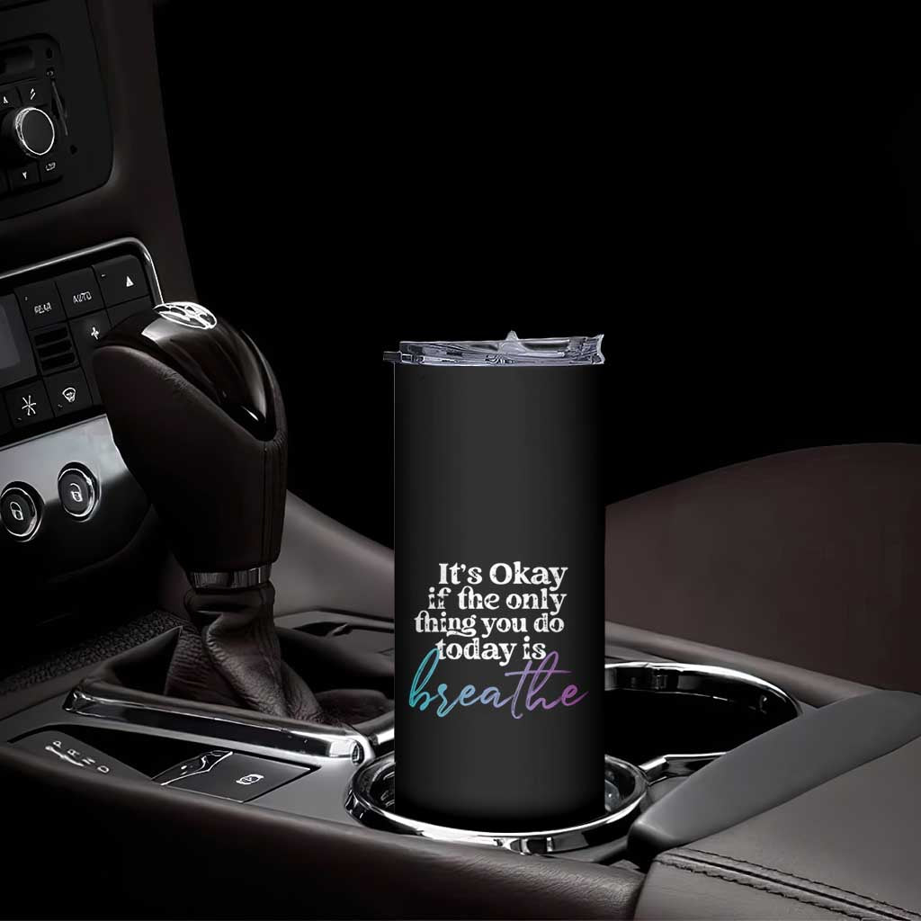 Suicide Prevention Skinny Tumbler It's Ok If The Only Thing You Did Today Was Breathe
