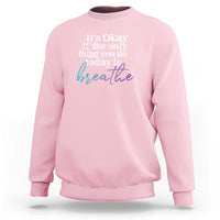 Suicide Prevention Sweatshirt It's Ok If The Only Thing You Did Today Was Breathe - Wonder Print Shop