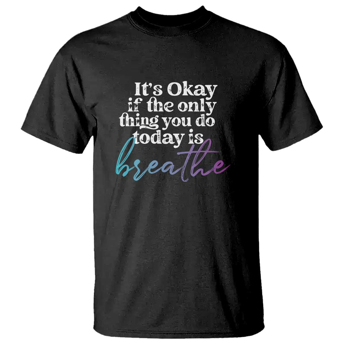 Suicide Prevention T Shirt It's Ok If The Only Thing You Did Today Was Breathe - Wonder Print Shop