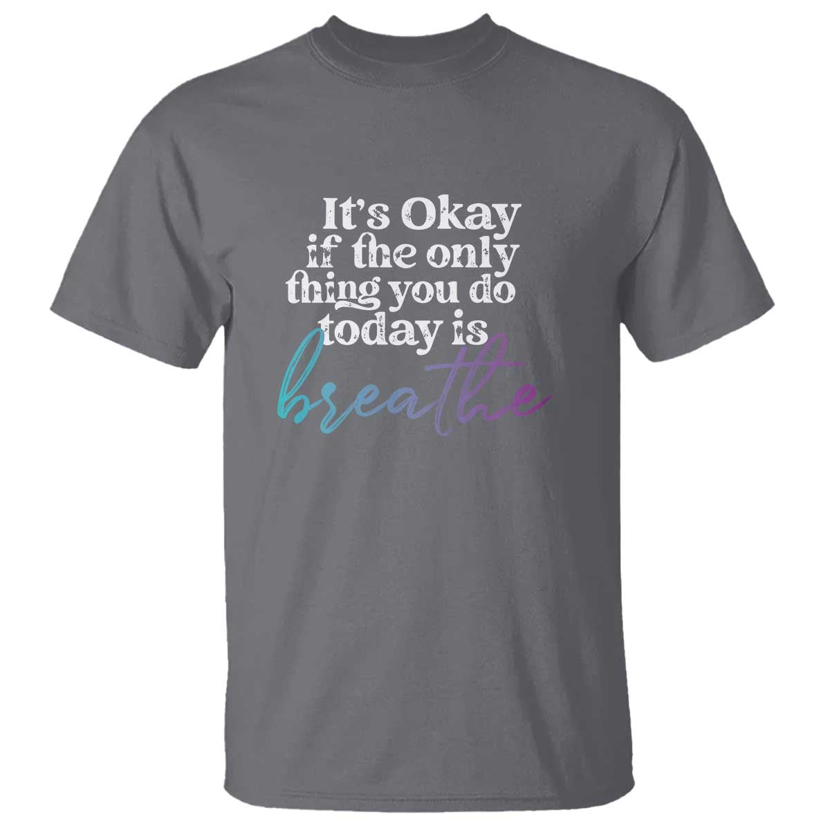 Suicide Prevention T Shirt It's Ok If The Only Thing You Did Today Was Breathe - Wonder Print Shop