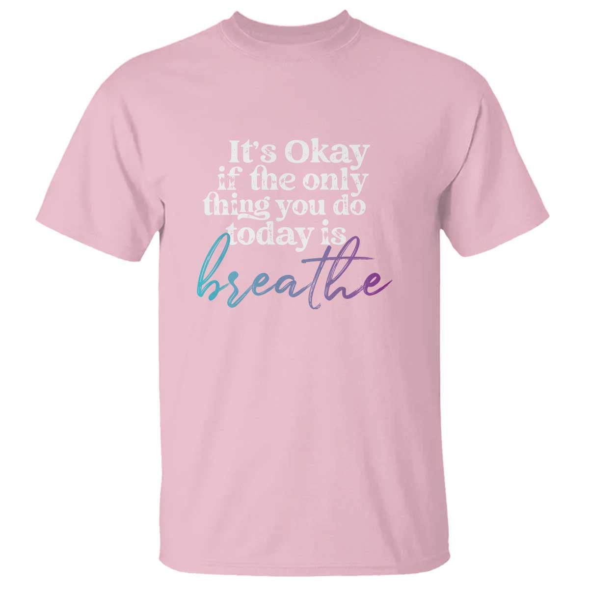 Suicide Prevention T Shirt It's Ok If The Only Thing You Did Today Was Breathe - Wonder Print Shop