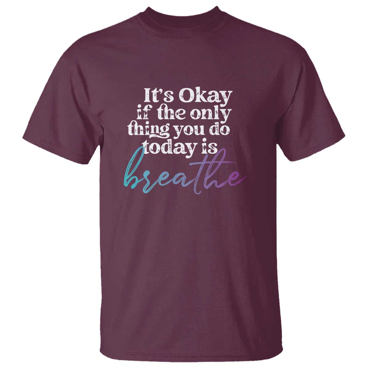 Suicide Prevention T Shirt It's Ok If The Only Thing You Did Today Was Breathe - Wonder Print Shop
