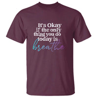Suicide Prevention T Shirt It's Ok If The Only Thing You Did Today Was Breathe - Wonder Print Shop