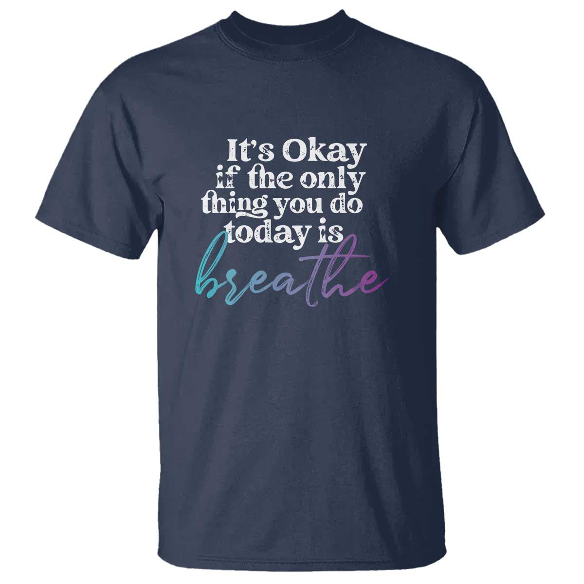 Suicide Prevention T Shirt It's Ok If The Only Thing You Did Today Was Breathe - Wonder Print Shop