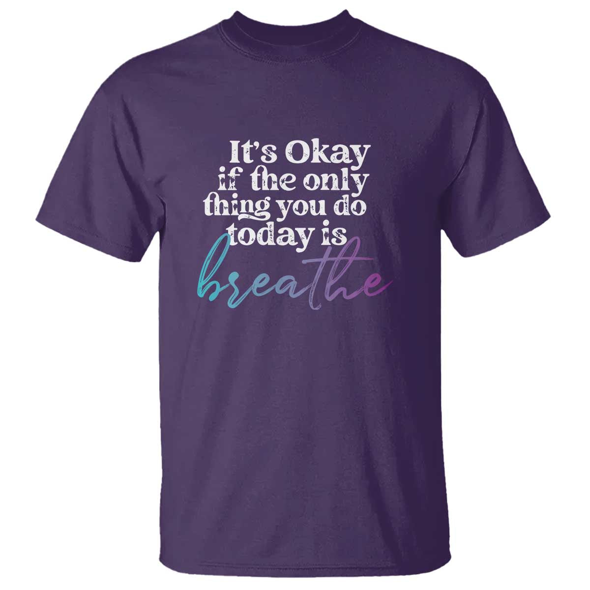 Suicide Prevention T Shirt It's Ok If The Only Thing You Did Today Was Breathe - Wonder Print Shop
