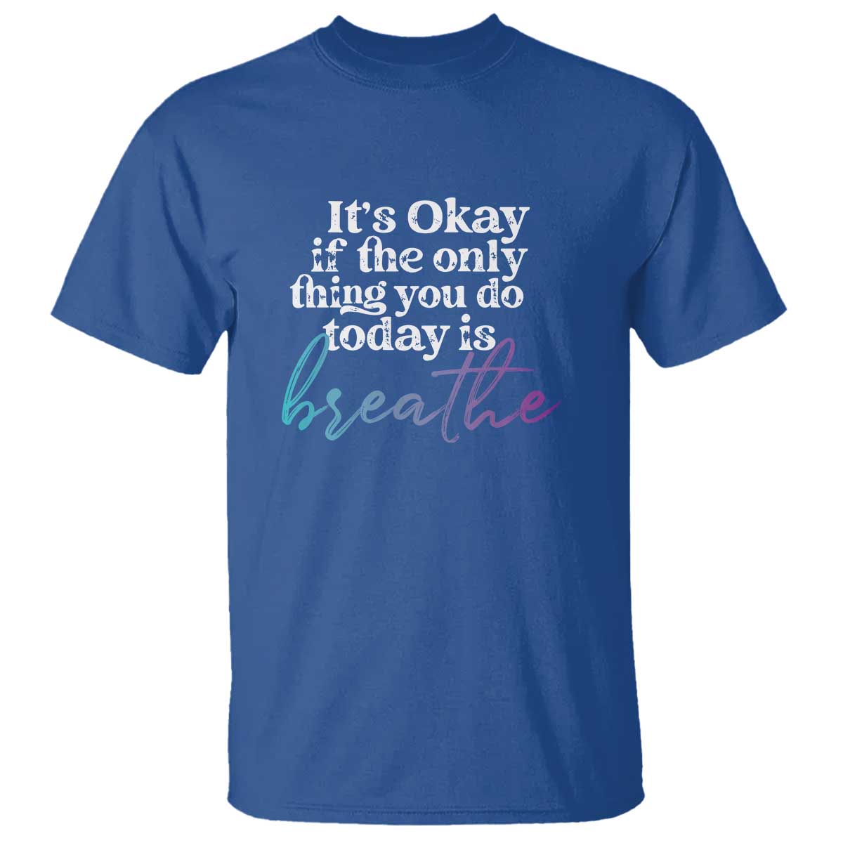 Suicide Prevention T Shirt It's Ok If The Only Thing You Did Today Was Breathe - Wonder Print Shop