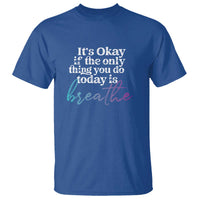 Suicide Prevention T Shirt It's Ok If The Only Thing You Did Today Was Breathe - Wonder Print Shop