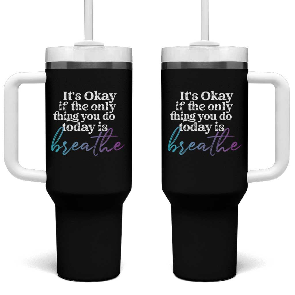 Suicide Prevention Tumbler With Handle It's Ok If The Only Thing You Did Today Was Breathe