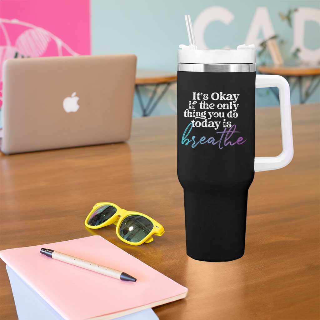 Suicide Prevention Tumbler With Handle It's Ok If The Only Thing You Did Today Was Breathe