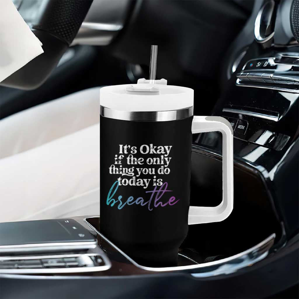 Suicide Prevention Tumbler With Handle It's Ok If The Only Thing You Did Today Was Breathe
