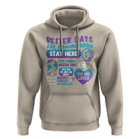 Suicide Prevention Hoodie Stay Here Better Dy Are Coming Soon - Wonder Print Shop