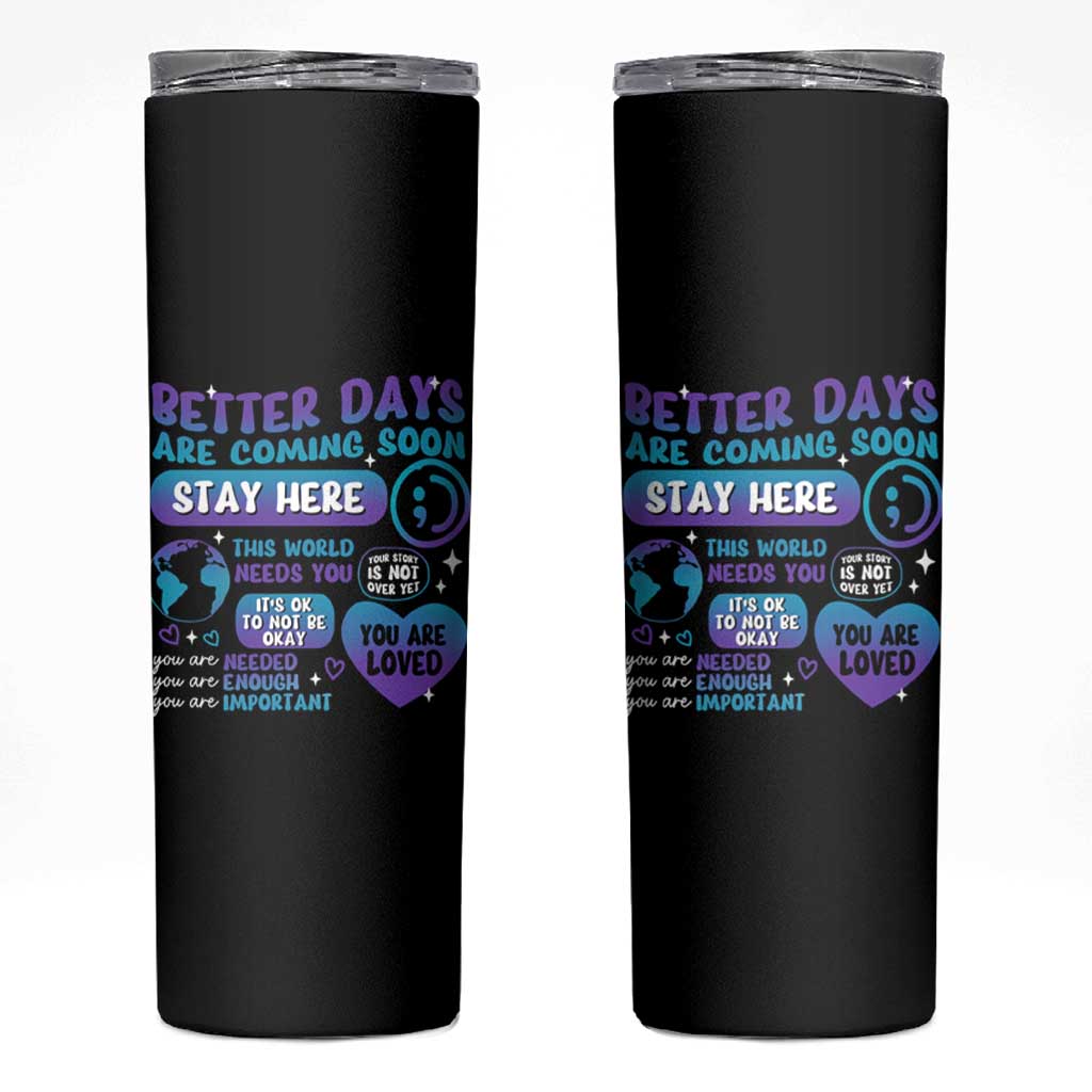 Suicide Prevention Skinny Tumbler Stay Here Better Dáy Are Coming Soon
