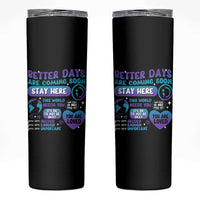 Suicide Prevention Skinny Tumbler Stay Here Better Dáy Are Coming Soon