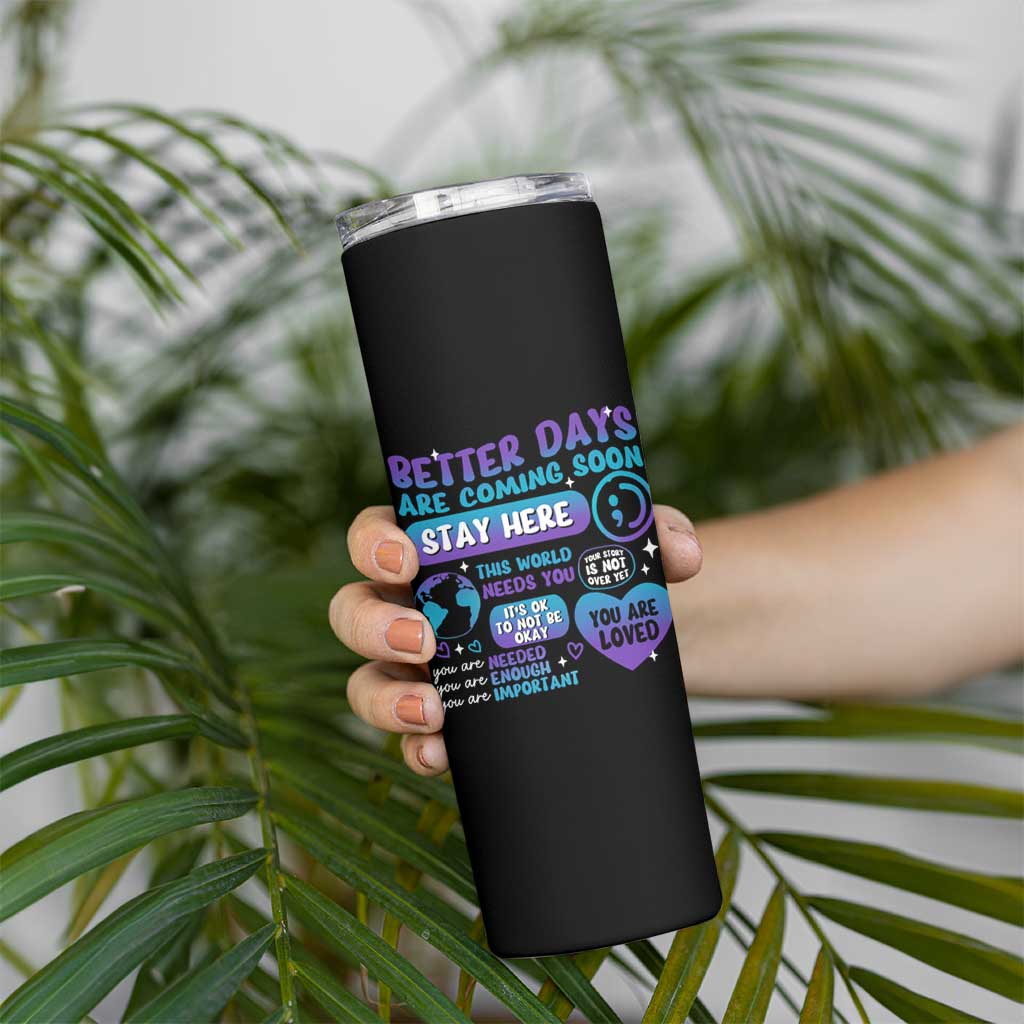 Suicide Prevention Skinny Tumbler Stay Here Better Dáy Are Coming Soon