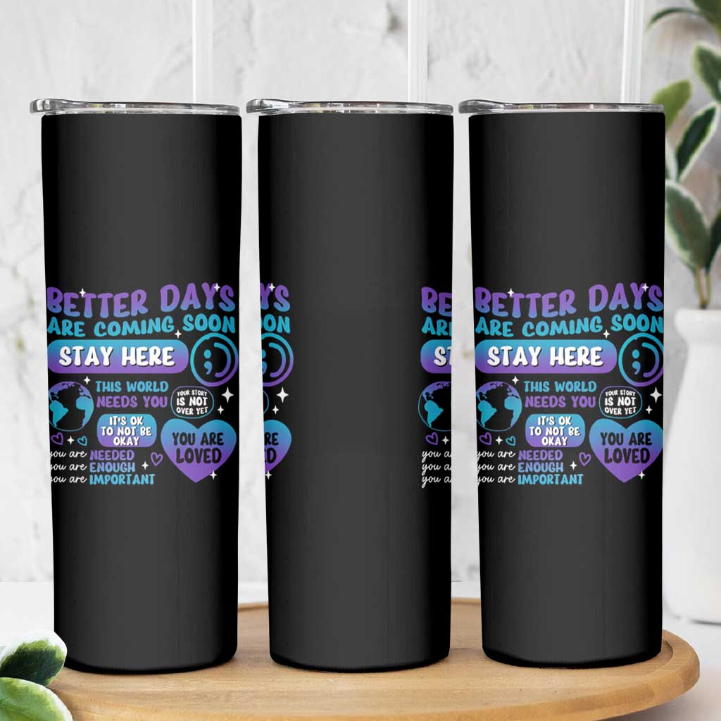 Suicide Prevention Skinny Tumbler Stay Here Better Dáy Are Coming Soon