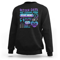 Suicide Prevention Sweatshirt Stay Here Better Dy Are Coming Soon - Wonder Print Shop