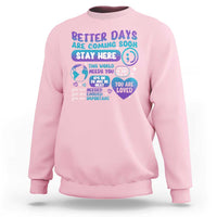 Suicide Prevention Sweatshirt Stay Here Better Dy Are Coming Soon - Wonder Print Shop