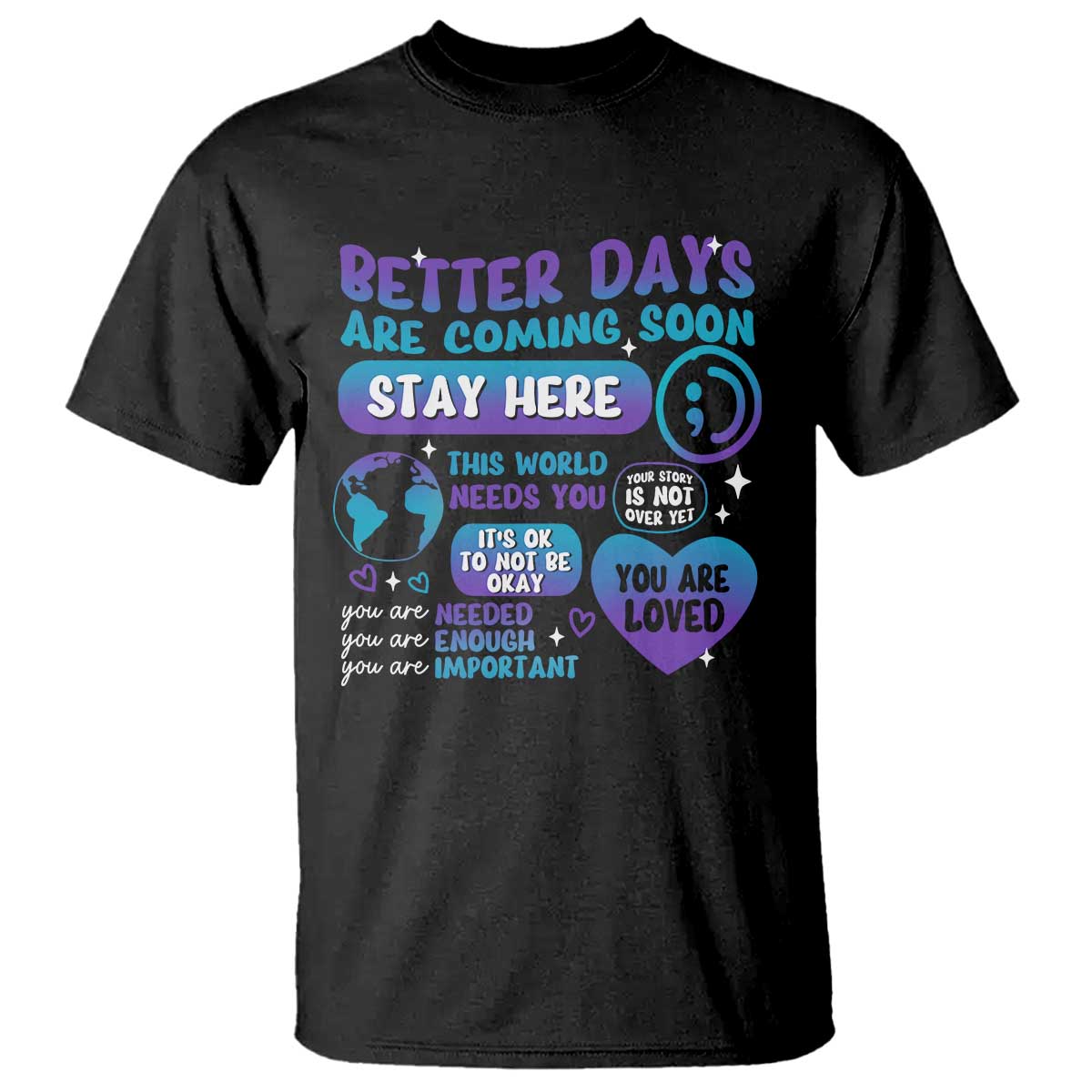 Suicide Prevention T Shirt Stay Here Better Dy Are Coming Soon - Wonder Print Shop