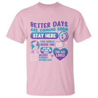 Suicide Prevention T Shirt Stay Here Better Dy Are Coming Soon - Wonder Print Shop