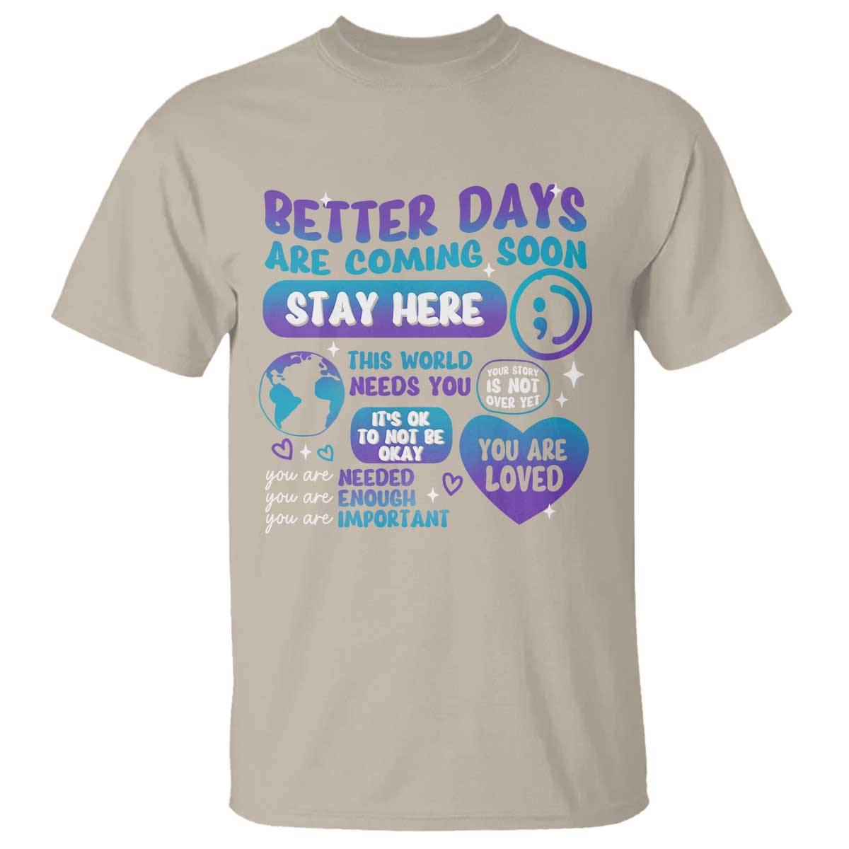 Suicide Prevention T Shirt Stay Here Better Dy Are Coming Soon - Wonder Print Shop
